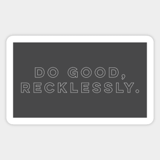 Do good, recklessly. Sticker